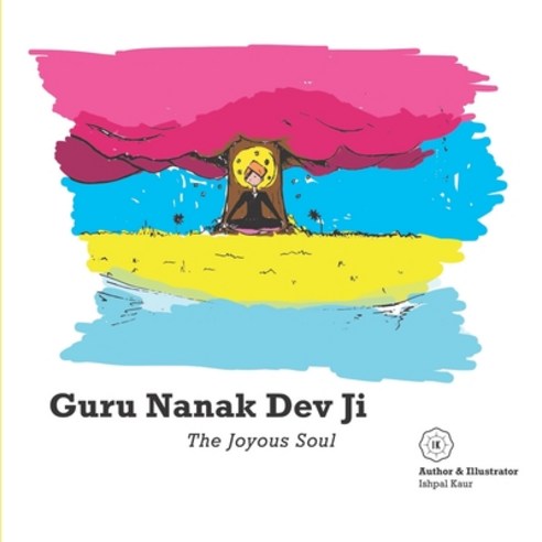 (영문도서) Guru Nanak Dev Ji: The Joyous Soul Paperback, English, 9781916198586, Ik.Ishpalkaur-Publishing