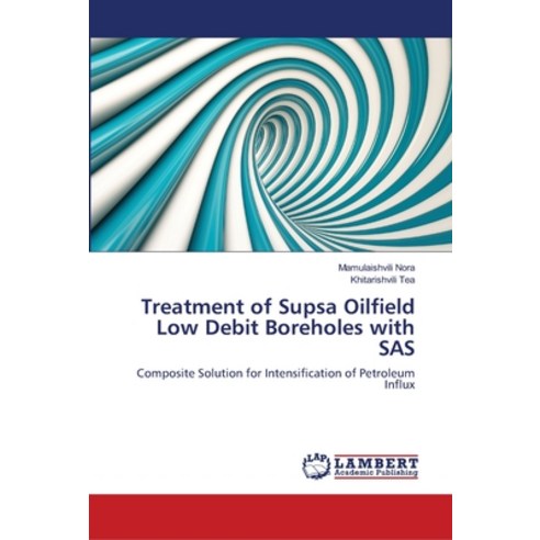Treatment of Supsa Oilfield Low Debit Boreholes with SAS Paperback, LAP Lambert Academic Publis..., English, 9786139994502