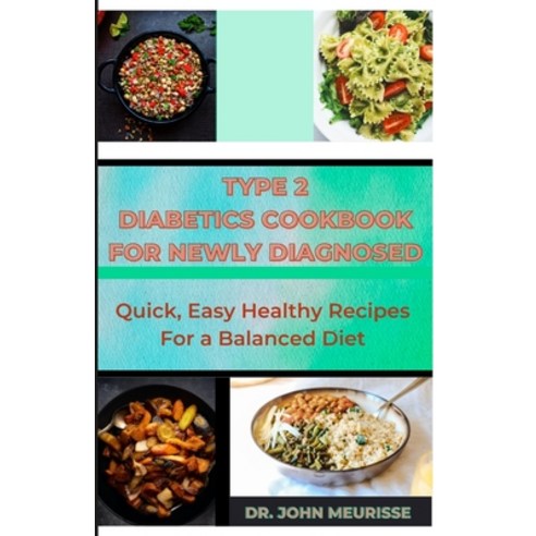 (영문도서) Type 2 Diabetes Cookbook For Newly Diagnosed: Quick Easy Healthy Recipes For a Balanced Diet Paperback, Independently Published