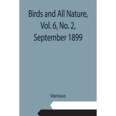 (영문도서) Birds and All Nature Vol. 6 No. 2 September 1899 Paperback, Alpha Edition, English, 9789354942648