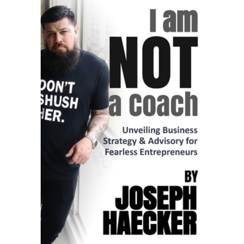 (영문도서) I am NOT a Coach: Unveiling Business Strategy & Advisory for Fearless Entrepreneurs Paperback, Independently Published, English, 9798863820699