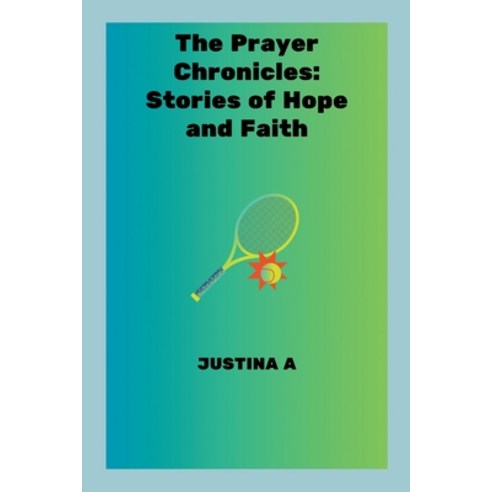 (영문도서) The Prayer Chronicles: Stories of Hope and Faith Paperback, Justina a, English, 9788826120393