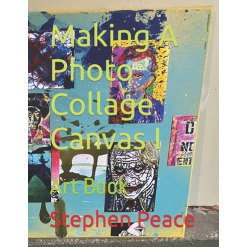 (영문도서) Making A Photo Collage Canvas I: Art Book Paperback, Independently Published, English, 9798870088723