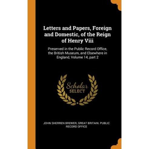 (영문도서) Letters and Papers Foreign and Domestic of the Reign of Henry Viii: Preserved in the Public... Hardcover, Franklin Classics, English, 9780342281374