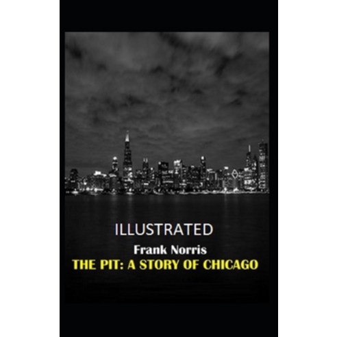 The Pit: A Story of Chicago Illustrated Paperback, Independently Published, English, 9798580813127