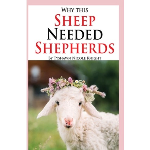 (영문도서) Why this Sheep Needed Shepherds: More than Veterinarians ...
