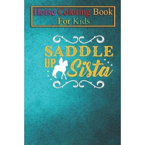 Horse Coloring Book For Kids: Barrel Racer Saddle Up Sista Animal Coloring Book - For Kids Aged 3-8 ... Paperback, Independently Published, English, 9798693905467