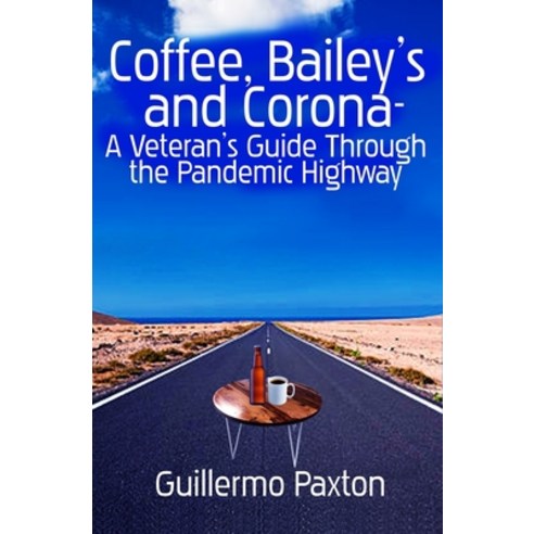 (영문도서) Coffee Baileys and Corona- A Veteran''s Guide To The Pandemic Highway Paperback, Wcp Publishing