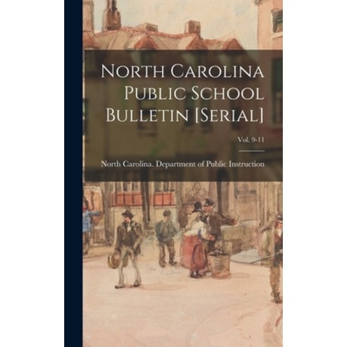 (영문도서) North Carolina Public School Bulletin [serial]; Vol. 9-11 Hardcover, Hassell Street Press, English, 9781013397707