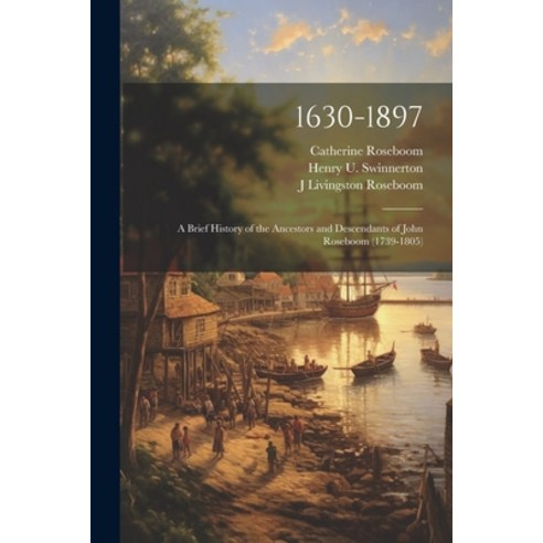 (영문도서) 1630-1897: A Brief History of the Ancestors and Descendants of John Roseboom (1739-1805) Paperback, Legare Street Press, English, 9781022140141