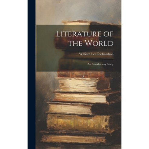 (영문도서) Literature of the World: An Introductory Study Hardcover, Legare Street Press, English, 9781020071737