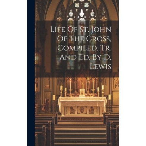 (영문도서) Life Of St. John Of The Cross Compiled Tr. And Ed. By D. Lewis Hardcover, Legare Street Press, English, 9781021048608