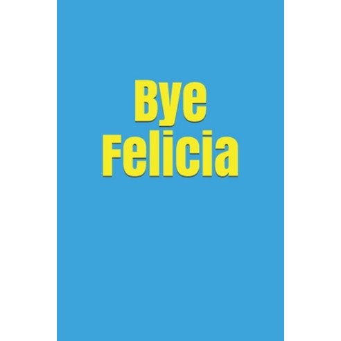 Bye Felicia Paperback, Independently Published, English, 9798601943567
