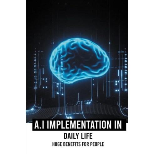 A.I Implementation In Daily Life: Huge Benefits For People: Natural Language Processing Paperback, Independently Published, English, 9798728429838