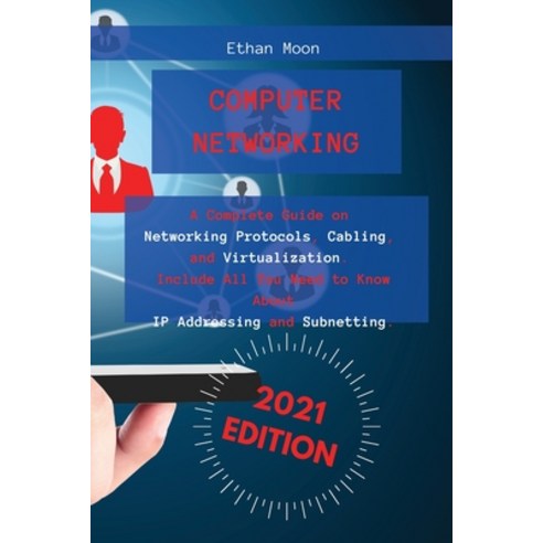 (영문도서) Computer Networking: A Complete Guide on Networking Protocols Cabling and Virtualization. I... Paperback, Ethan Moon, English, 9781802946031