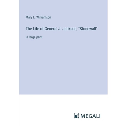 (영문도서) The Life of General J. Jackson "Stonewall": in large print Paperback, Megali Verlag, English, 9783387071368