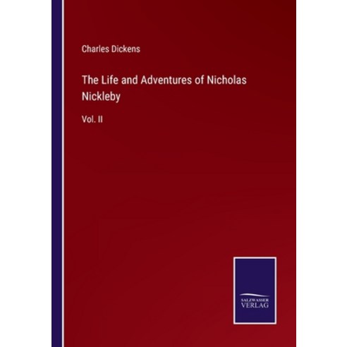 (영문도서) The Life and Adventures of Nicholas Nickleby: Vol. II Paperback, Salzwasser-Verlag Gmbh, English, 9783752533781
