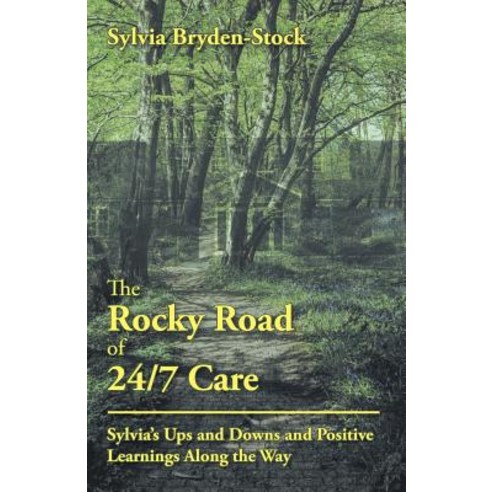 (영문도서) The Rocky Road of 24/7 Care: Sylvia''S Ups and Downs and Positive Learnings Along the Way Paperback, Balboa Press, English, 9781982208417