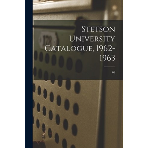 (영문도서) Stetson University Catalogue 1962-1963; 62 Paperback, Hassell Street Press, English, 9781014250728