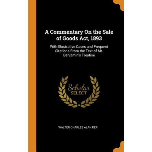 (영문도서) A Commentary On the Sale of Goods Act 1893: With Illustrative Cases and Frequent Citations F... Hardcover, Franklin Classics, English, 9780341826675