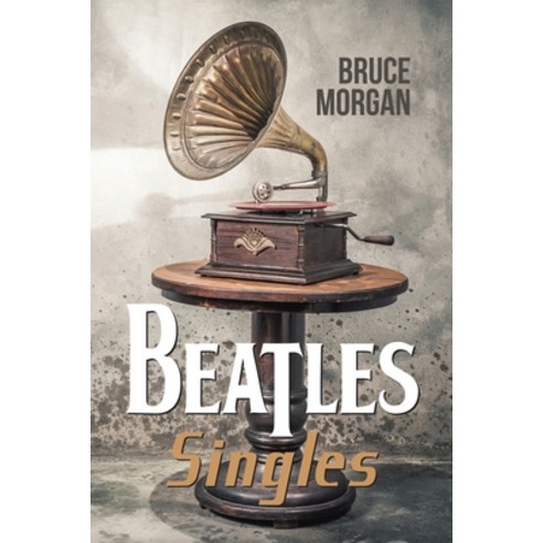 Beatles'' Singles Paperback, Austin Macauley, English, 9781528912334