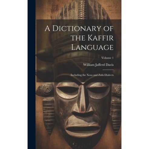 (영문도서) A Dictionary of the Kaffir Language: Including the Xosa and Zulu Dialects; Volume 1 Hardcover, Legare Street Press, English, 9781020040146