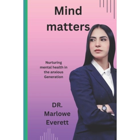 (영문도서) Mind Matters: Nurturing mental health in the anxious Generation Paperback, Independently Published, English, 9798324787844