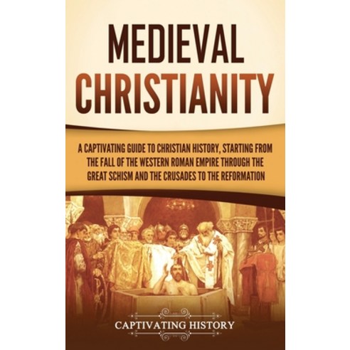 (영문도서) Medieval Christianity: A Captivating Guide to Christian History Starting from the Fall of th... Hardcover, Captivating History, English, 9781637169919