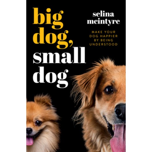 (영문도서) Big Dog Small Dog: Make Your Dog Happier by Being Understood Paperback, HarperCollins, English, 9781775541615