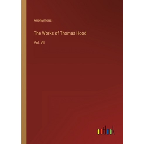 (영문도서) The Works of Thomas Hood: Vol. VII Paperback, Outlook Verlag, English, 9783368141288