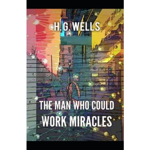 The Man Who Could Work Miracles Illustrated Paperback, Independently Published, English, 9798747773899
