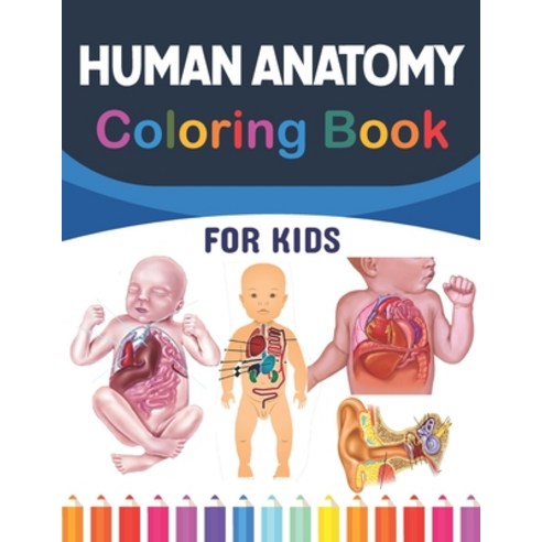 Human Anatomy Coloring Book For Kids: Collection of Simple Illustrations of Human Body Parts. Human ... Paperback, Independently Published, English, 9798718466652