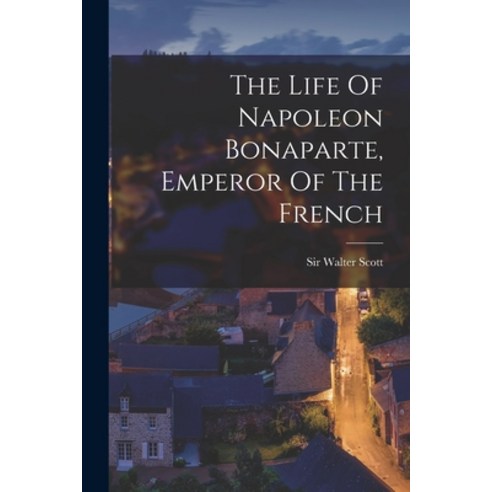 (영문도서) The Life Of Napoleon Bonaparte Emperor Of The French Paperback, Legare Street Press, English, 9781017247039