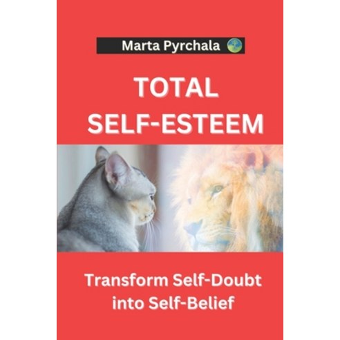 (영문도서) Total Self-Esteem: Transform Self-Doubt into Self-Belief: Develop self-love self-respect se... Paperback, Astro Salus Education Ltd, English, 9788363136246