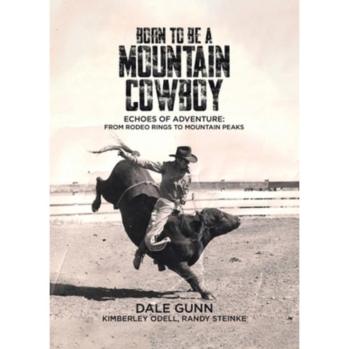 (영문도서) Born to Be a Mountain Cowboy: Echoes of Adventure: From Rodeo Rings to Mountain Peaks Paperback, Tellwell Talent, English, 9781779410900