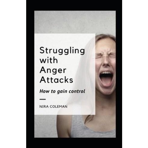 Struggling with Anger Attacks: How to Gain Control Paperback, Independently Published, English, 9798729251018