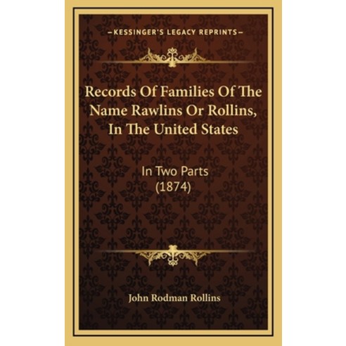 (영문도서) Records of Families of the Name Rawlins or Rollins in the United States: In Two Parts (1874) Hardcover, Kessinger Publishing, English, 9781165041589