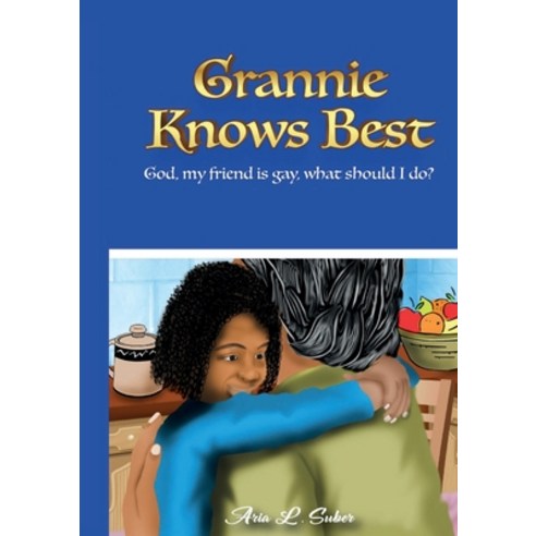 (영문도서) Grannie Knows Best- God My Friends Is Gay What Should I Do? Paperback, Yokedink., English, 9780998111681
