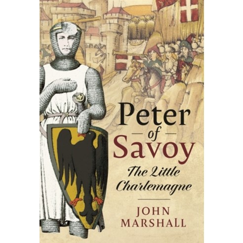 (영문도서) Peter of Savoy: The Little Charlemagne Hardcover, Pen and Sword History, English, 9781399065665