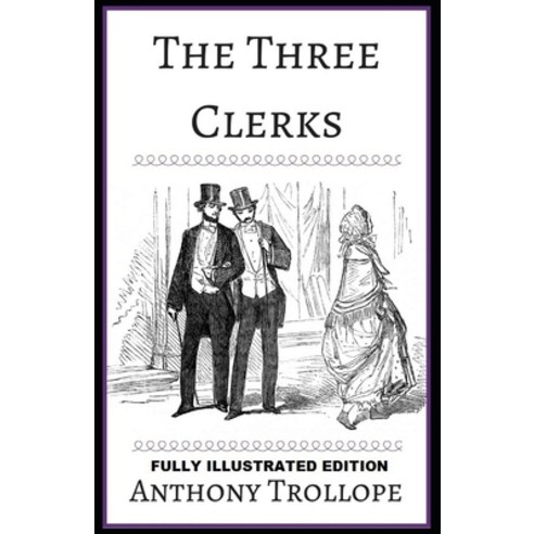 (영문도서) The Three Clerks: Fully (Illustrated) Edition Paperback, Independently Published, English, 9798516748004