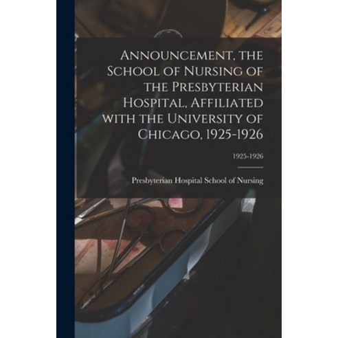 (영문도서) Announcement the School of Nursing of the Presbyterian Hospital Affiliated With the Univers... Paperback, Hassell Street Press, English, 9781015218505