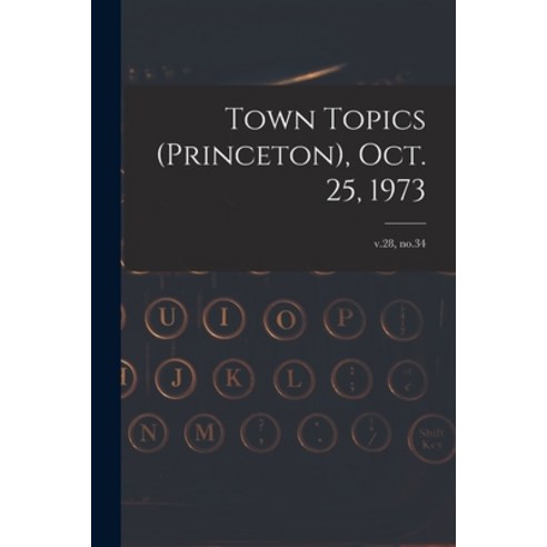 (영문도서) Town Topics (Princeton) Oct. 25 1973; v.28 no.34 Paperback, Hassell Street Press, English, 9781014446732