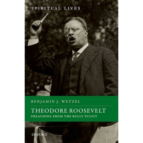 Theodore Roosevelt: Preaching from the Bully Pulpit Hardcover, Oxford University Press, USA, English, 9780198865803