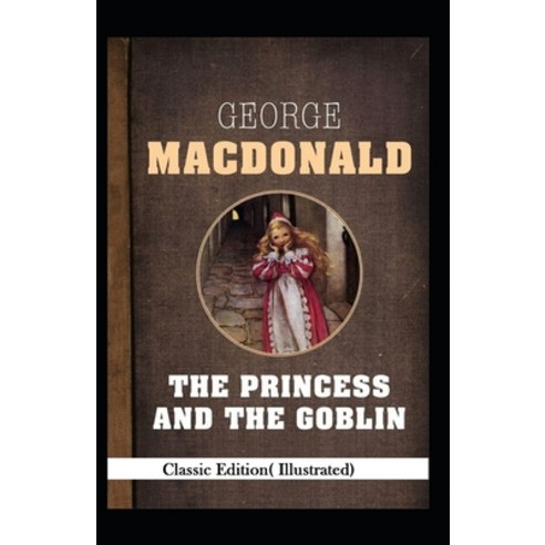 The Princess and the Goblin-Classic Edition( Illustrated) Paperback, Independently Published