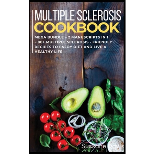 Multiple Sclerosis Cookbook: MEGA BUNDLE - 2 Manuscripts in 1 - 80+ Multiple Sclerosis - friendly re... Hardcover, Nomad Publishing, English, 9781664059276