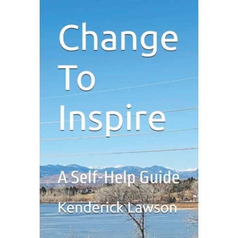 (영문도서) Change To Inspire: A Self-Help Guide Paperback, Independently Published, English, 9798324416867