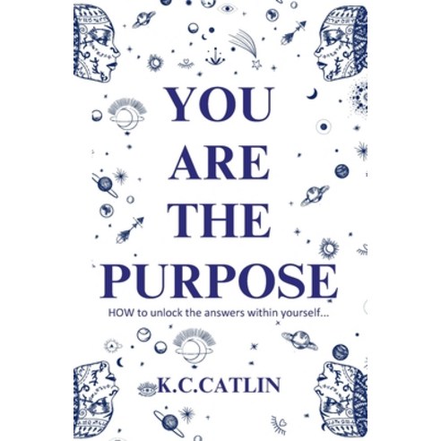 (영문도서) You Are the Purpose: How to unlock the answers within yourself Paperback, K.C.Catlin, English, 9781739559595