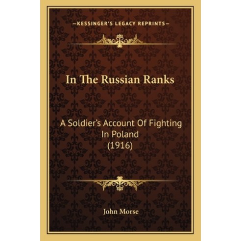 (영문도서) In the Russian Ranks: A Soldier''s Account of Fighting in Poland (1916) Paperback, Kessinger Publishing, English, 9781164922469