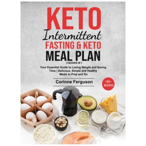 (영문도서) Keto Intermittent Fasting & Keto Meal Plan [2 in 1]: Your Essential Guide to Losing Weight an... Hardcover, Corinne Ferguson, English, 9781802518382