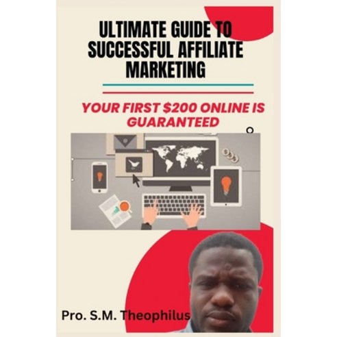 (영문도서) Ultimate Guide to Successful Affiliate Marketing: Your First $200 Online Guaranteed Paperback, Independently Published, English, 9798373209953
